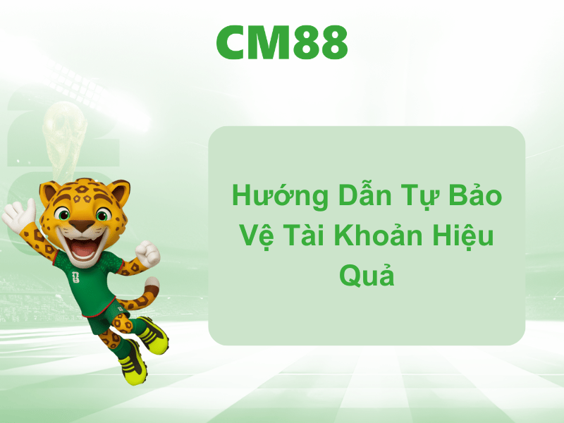 Hướng Dẫn Tự Bảo Vệ Tài Khoản Hiệu Quả